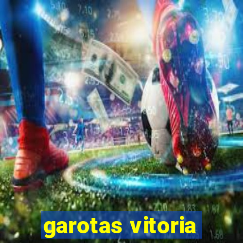 garotas vitoria